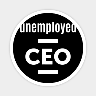 Unemployed CEO Funny Entrepreneur Businessman Magnet